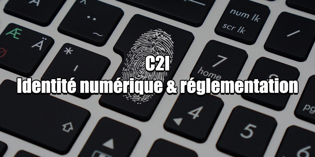 C2I Identité numérique & réglementation